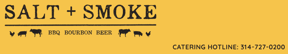 Salt & Smoke BBQ Catering. Catering Hotline 314-727-0200